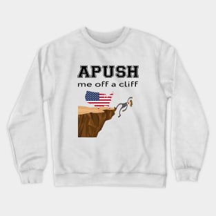 APUSH Me off a cliff Funny AP US History Crewneck Sweatshirt